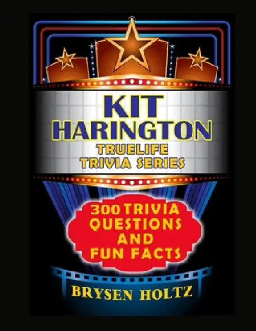 Truelife Trivia Kit Harington: 300 Trivia Questions and Fun Facts by Brysen Holtz