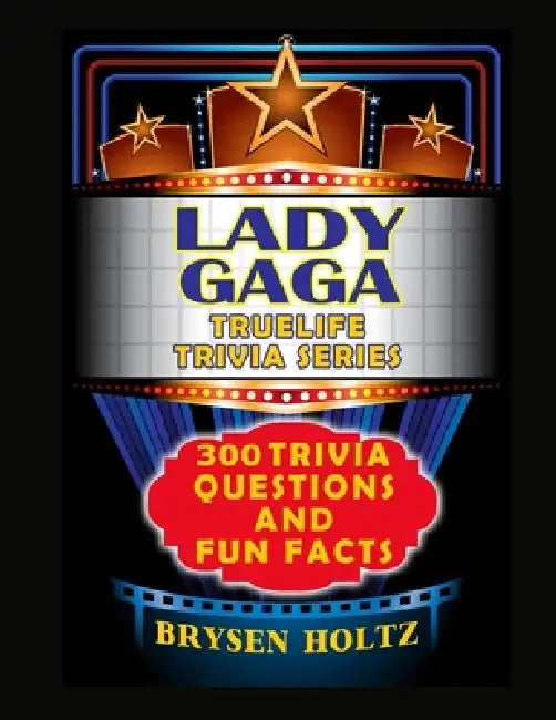 Truelife Trivia Lady Gaga: 300 Trivia Questions and Fun Facts by Brysen Holtz