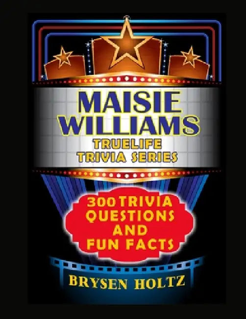 Truelife Trivia Maisie Williams: 300 Trivia Questions and Fun Facts by Brysen Holtz