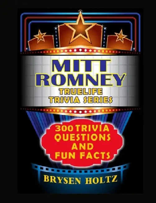 Truelife Trivia Mitt Romney: 300 Trivia Questions and Fun Facts by Brysen Holtz