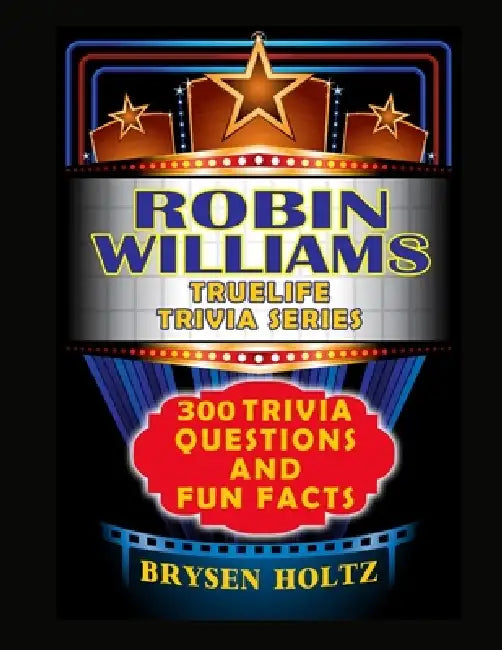 Truelife Trivia Robin Williams: 300 Trivia Questions and Fun Facts by Brysen Holtz