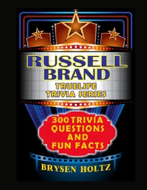 Truelife Trivia Russell Brand: 300 Trivia Questions and Fun Facts by Brysen Holtz