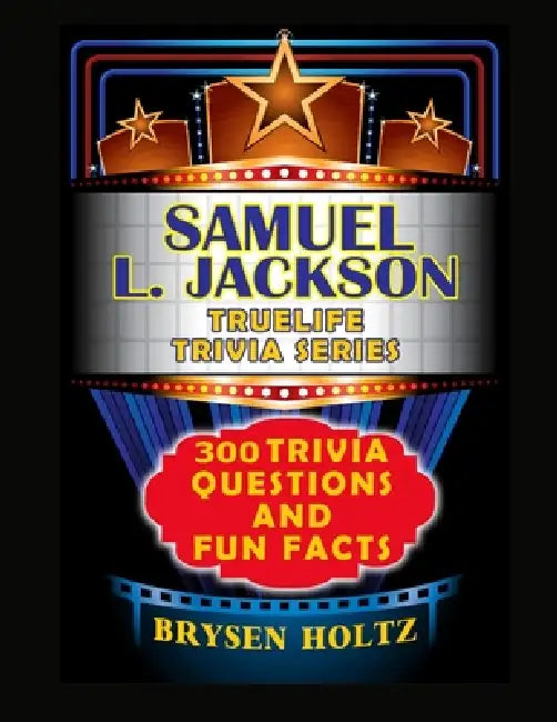 Truelife Trivia Samuel L. Jackson: 300 Trivia Questions and Fun Facts by Brysen Holtz