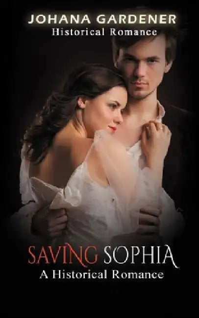 Saving Sophia: A Historical Romance by Johana Gardener