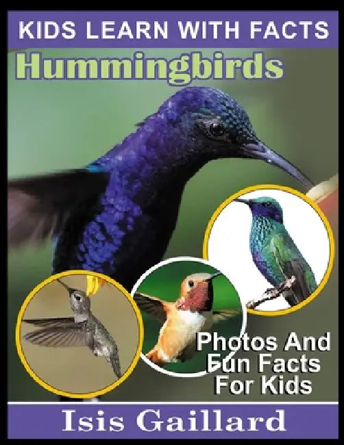 Hummingbirds: Photos and Fun Facts for Kids by Isis Gaillard