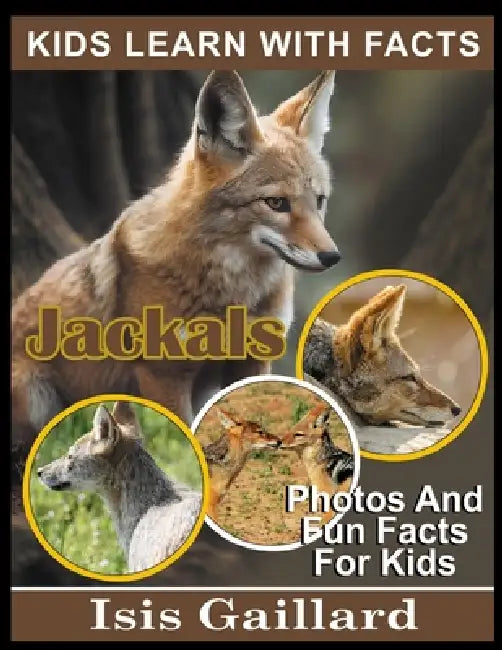 Jackals: Photos and Fun Facts for Kids by Isis Gaillard