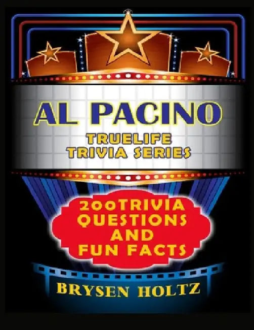 Truelife Trivia Al Pacino: 200 Trivia Questions and Fun Facts by Brysen Holtz