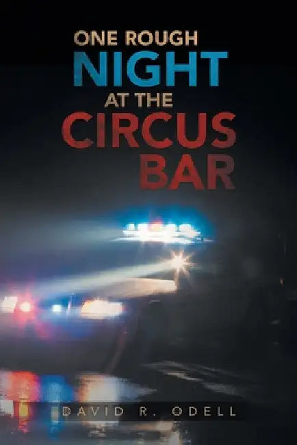 One Rough Night at the Circus Bar by David R. Odell