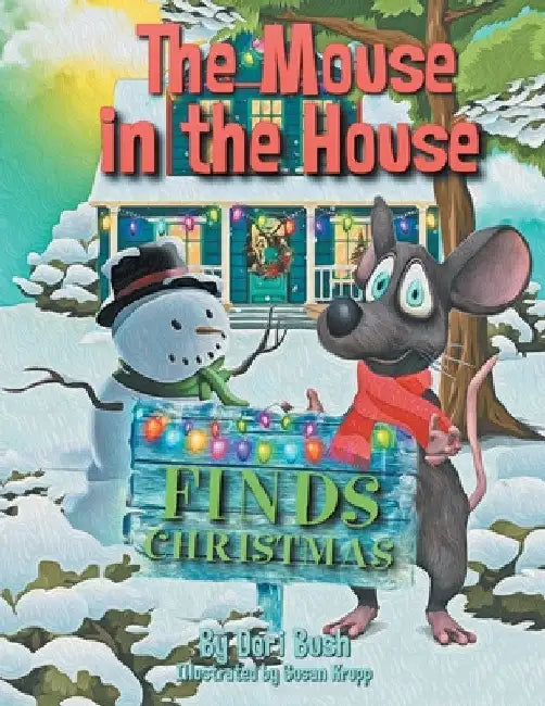 The Mouse in the House Finds Christmas by Dori Bush
