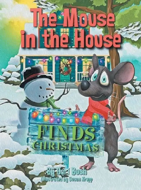 The Mouse in the House Finds Christmas by Dori Bush