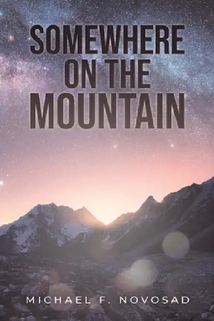 Somewhere on the Mountain by Michael F. Novosad