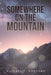 Somewhere on the Mountain by Michael F. Novosad