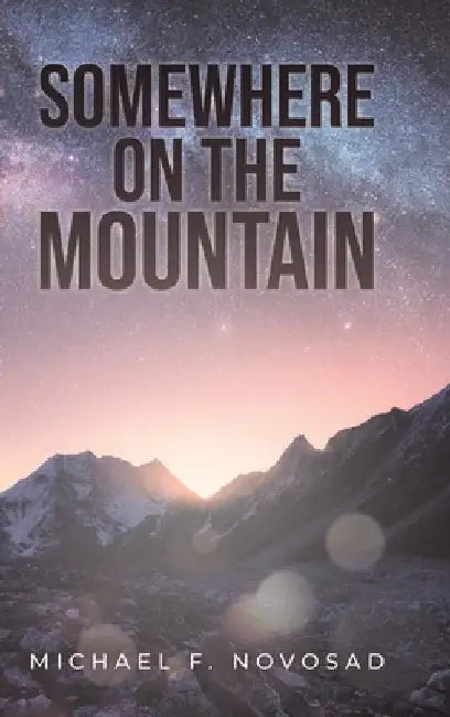 Somewhere on the Mountain by Michael F. Novosad