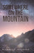 Somewhere on the Mountain by Michael F. Novosad