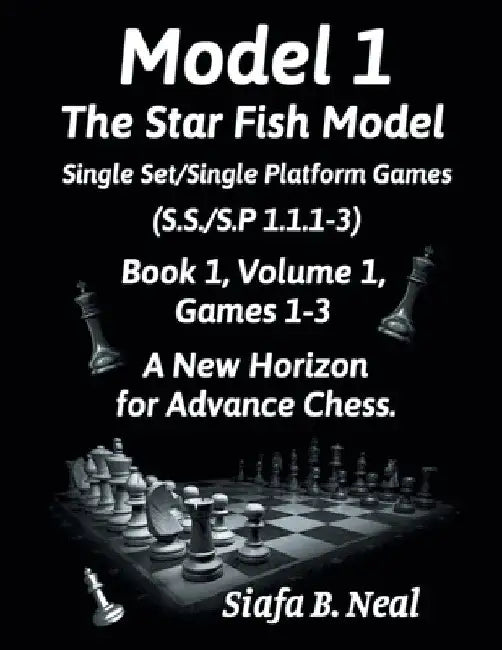 Model I - The Star Fish Model - Single Set/Single Platform Games ( S.S./S.P. 1.1. 1-3 ), Book 1 Volume 1 Games ( 1 - 3 ): A New Horizon for Advance Ch by Siafa B. Neal