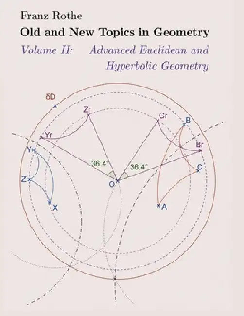 Old and New Topics in Geometry: Volume II: Advanced Euclidean and Hyperbolic Geometry by Franz Rothe