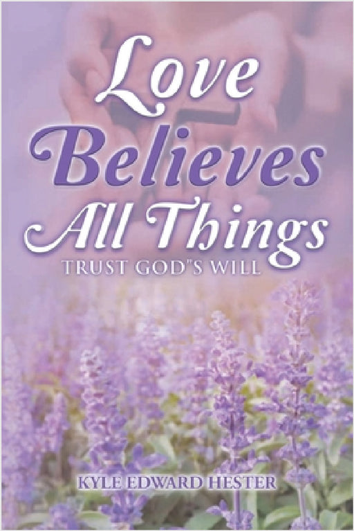 Love Believes All Things by Kyle Hester