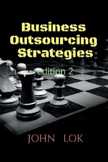 Business Outsourcing Strategies edition 2 by John Lok
