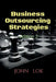 Business Outsourcing Strategies edition 2 by John Lok