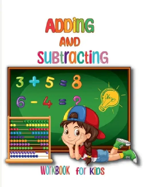 Adding and Subtracting Workbook for Kids: Kindergarden Math Facts with Addition and Subtraction Homeschool Exercise for Grades 1-3 & Preschoolers by Henriette Wilkins