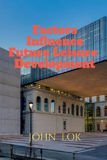Factors Influence Future Leisure Development by John Lok