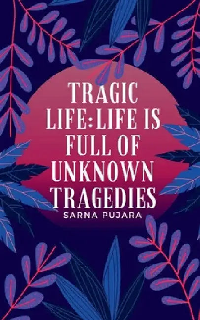 Tragic life; by Sarna Pujara