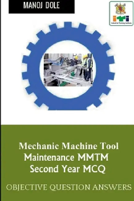 Mechanic Machine Tool Maintenance Second Year MCQ by Manoj Dole