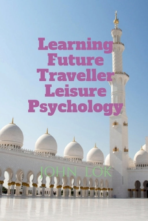 Learning Future Traveller Leisure Psychology by John Lok