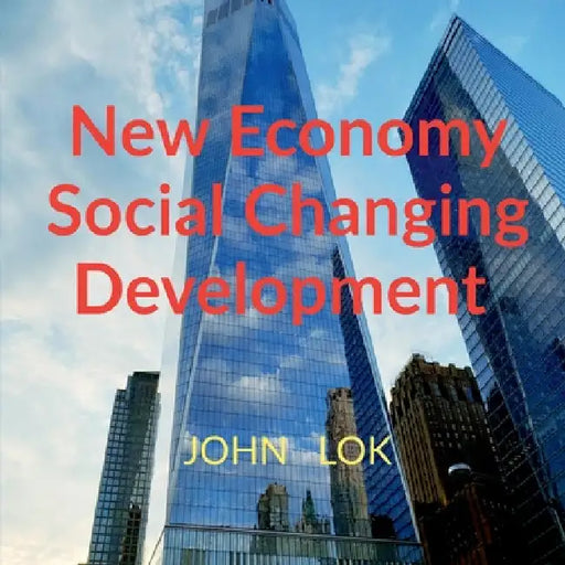 New Economy Social Changing Development by John Lok