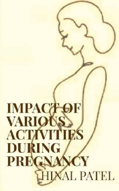 Impact of various activities during pregnancy by Hinal Patel