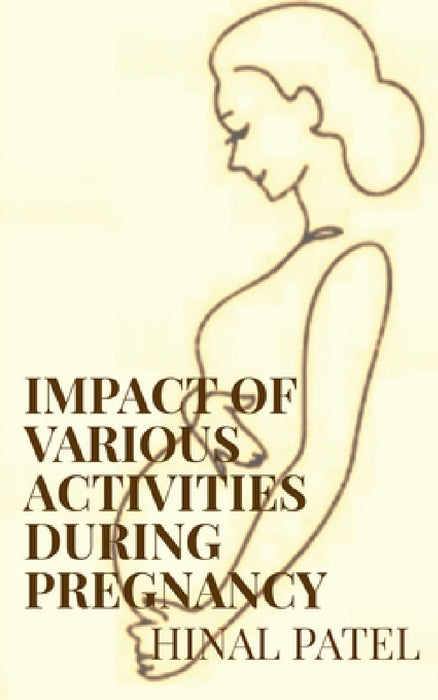 Impact of various activities during pregnancy by Hinal Patel
