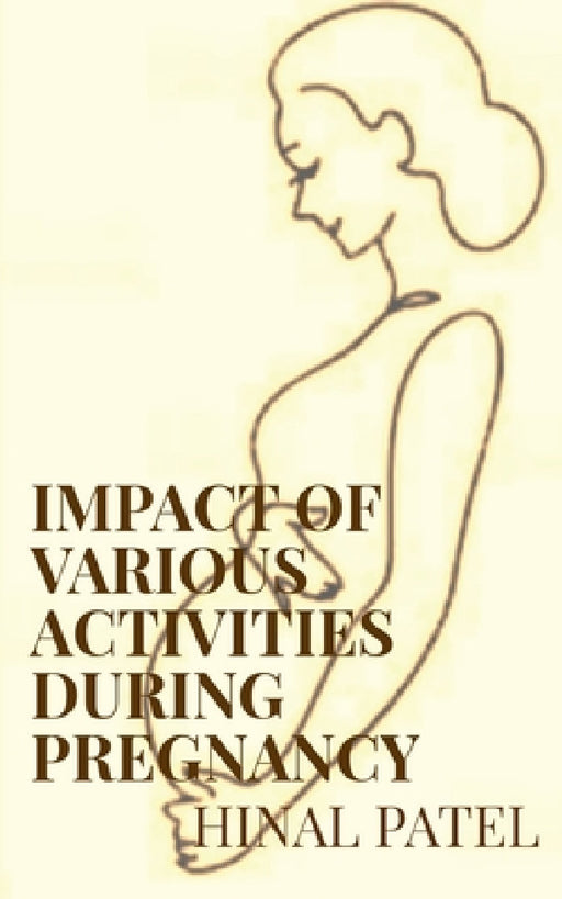 Impact of various activities during pregnancy by Hinal Patel