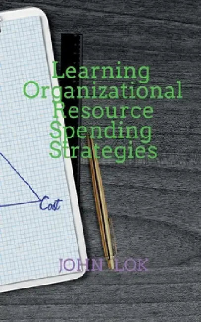 Learning Organizational Resource Spending Strategies by John Lok