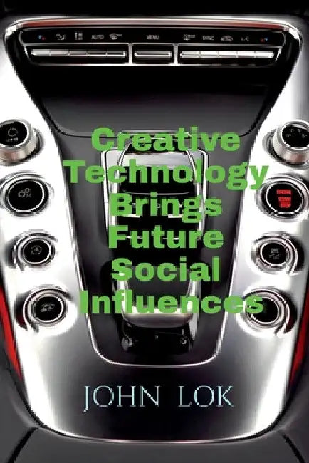 Creative Technology Brings Future Social Influences by John Lok
