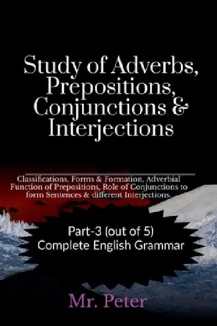 Study of Adverbs, Prepositions, Conjunctions & Interjections by Peter