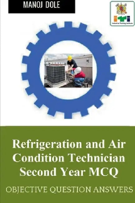Refrigeration and Air Condition Technician Second Year MCQ by Manoj Dole