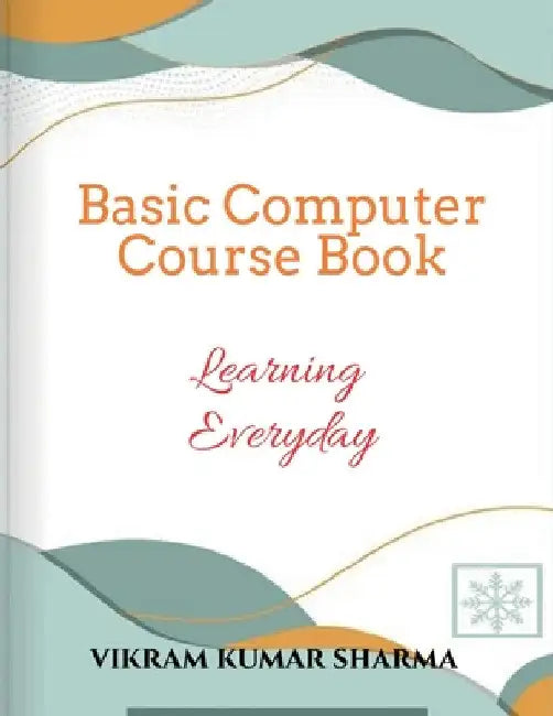 Basic Computer Course Book by Vikram Kumar