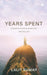 Years Spent: Exploring Poetry in Adventure, Life and Love by Lalit Kumar