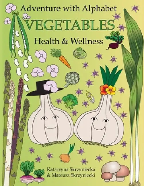 Adventure with Alphabet: Vegetables Health and Wellness by Mateusz Skrzyniecki