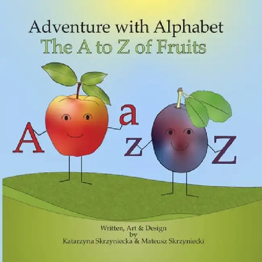 Adventure with Alphabet: The A to Z of Fruit by Mateusz Skrzyniecki
