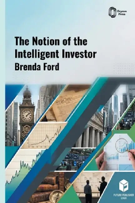 The Notion of the Intelligent Investor by Brenda Ford