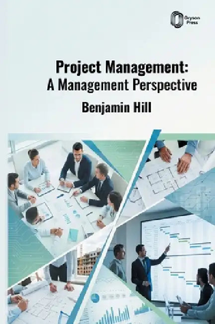 Project Management: A Management Perspective by Benjamin Hill