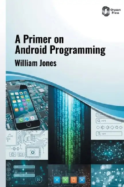A Primer on ANDROID PROGRAMMING by William Jones