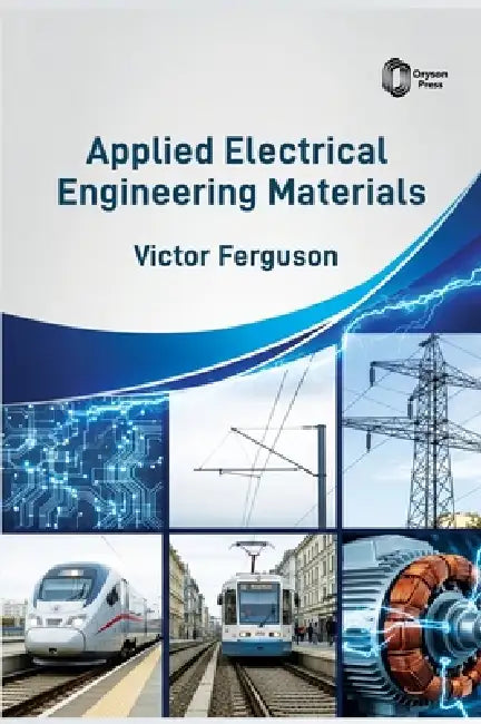 Applied Electrical Engineering Materials by Victor Ferguson