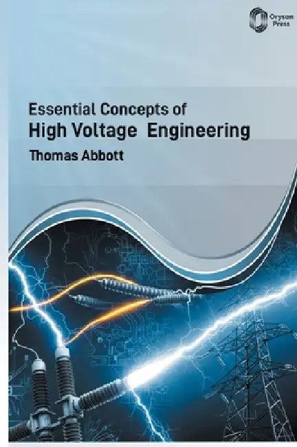 Essential Concepts of High Voltage Engineering by Timothy Adams