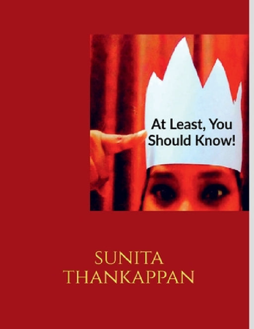 Atleast, You Should Know! by Sunita Thankappan