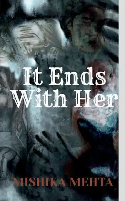 It Ends With Her by Mishika Mehta