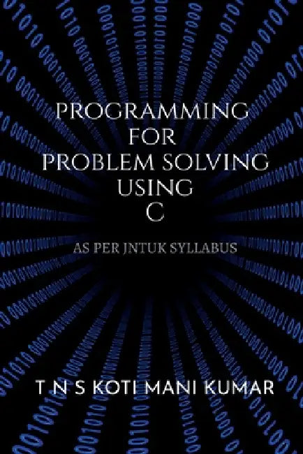 Programming for Problem Solving Using C by Koti Mani