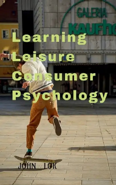 Learning Leisure Consumer Psychology by John Lok