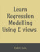 Learn Regression Modelling Using E Views: Ordinary Least Square (OLS) by Rohit Lala